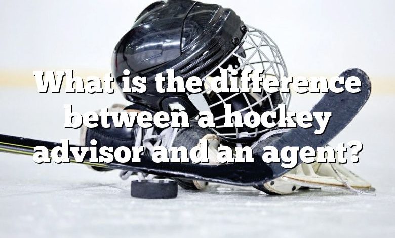 What is the difference between a hockey advisor and an agent?