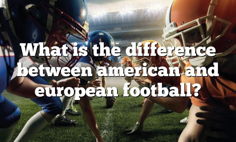 What is the difference between american and european football?