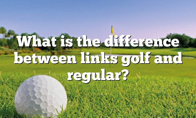 What is the difference between links golf and regular?