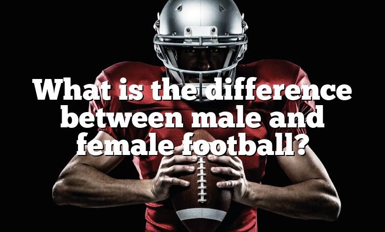 What is the difference between male and female football?