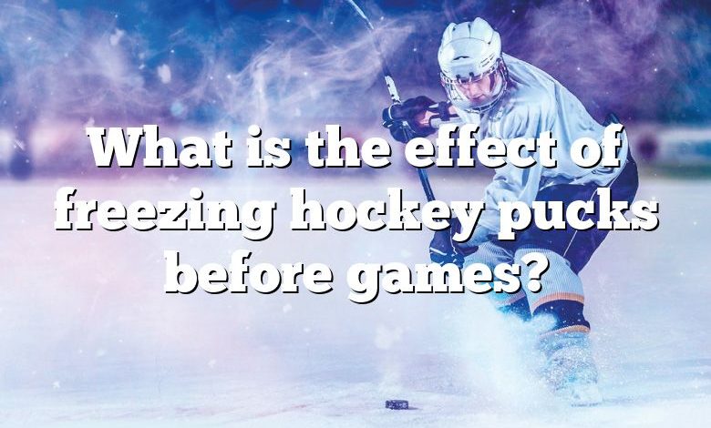 What is the effect of freezing hockey pucks before games?