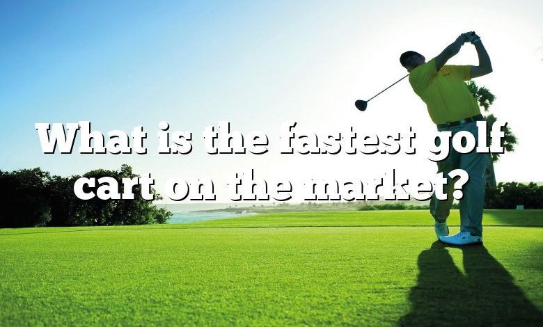 What is the fastest golf cart on the market?