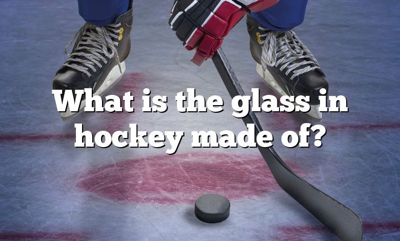 What is the glass in hockey made of?