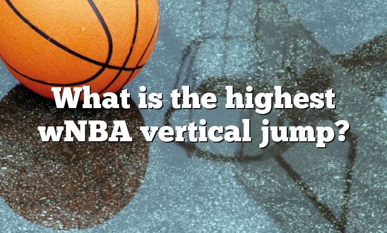 What is the highest wNBA vertical jump?