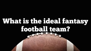 What is the ideal fantasy football team?