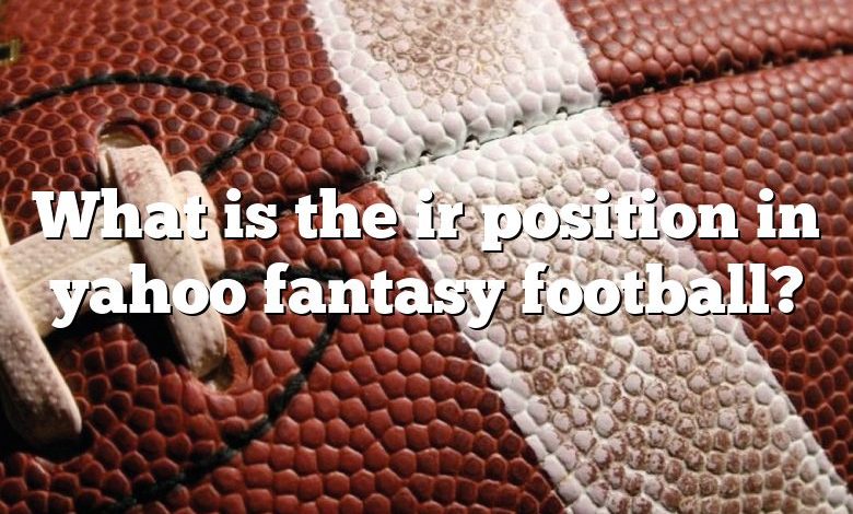 What is the ir position in yahoo fantasy football?