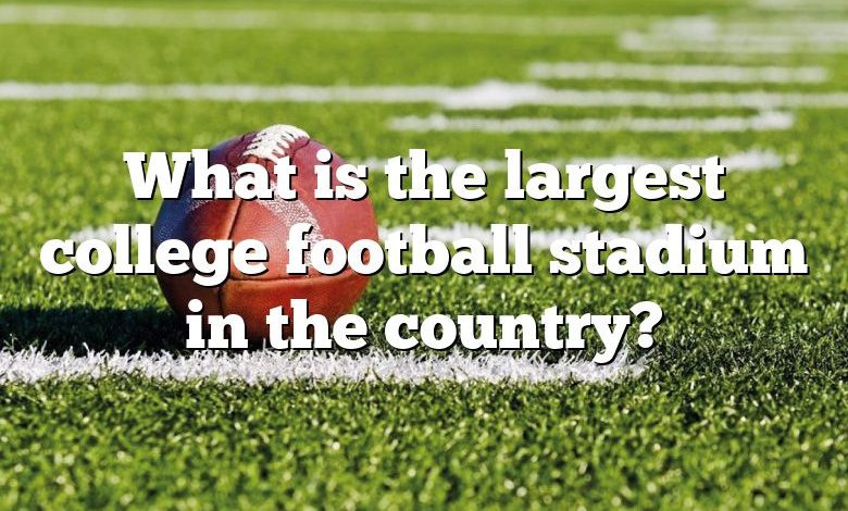 What is the largest college football stadium in the country?
