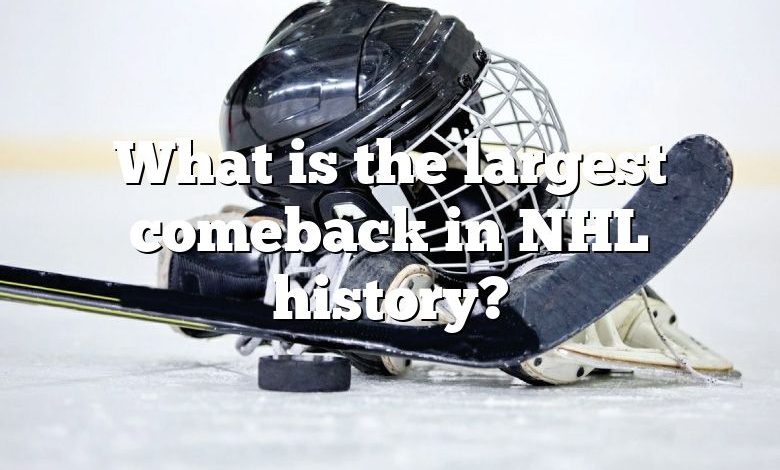 What is the largest comeback in NHL history?