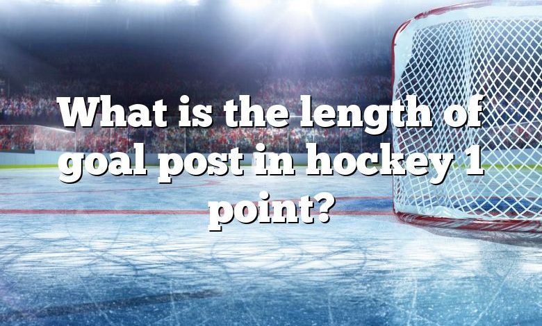 What is the length of goal post in hockey 1 point?