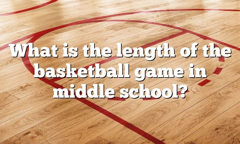 What is the length of the basketball game in middle school?