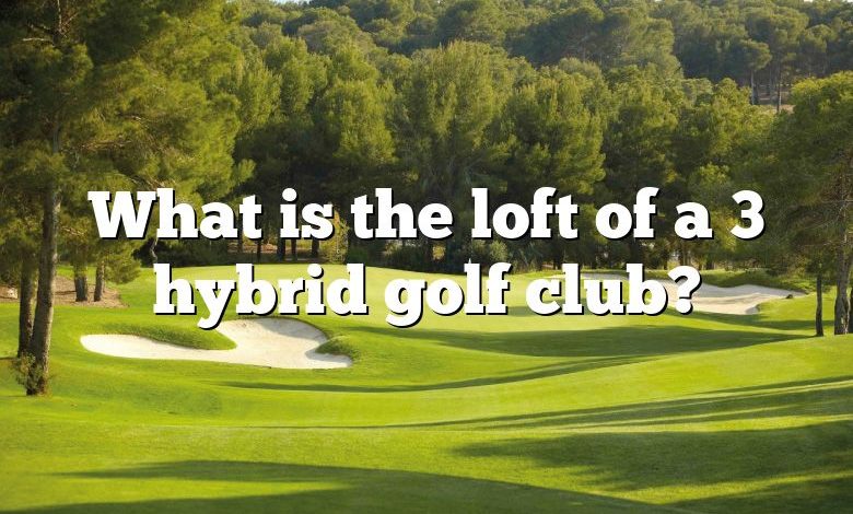 What is the loft of a 3 hybrid golf club?