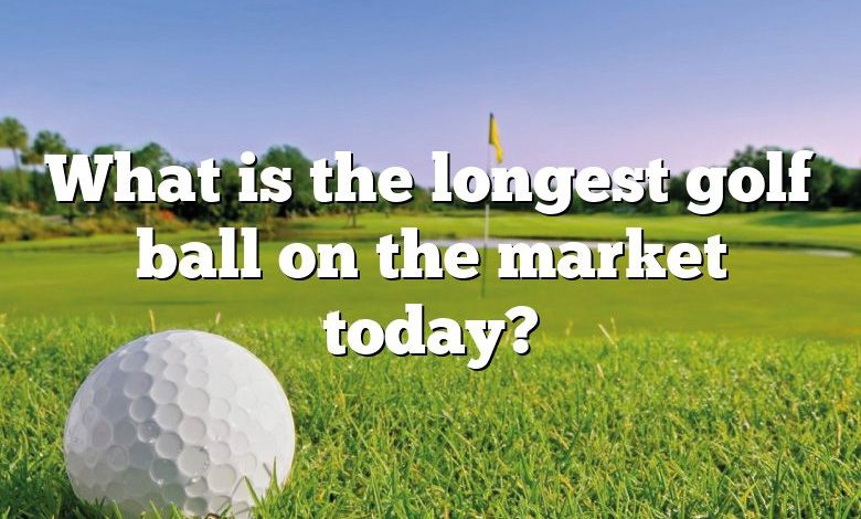 What is the longest golf ball on the market today?
