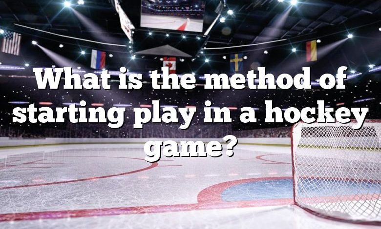 What is the method of starting play in a hockey game?