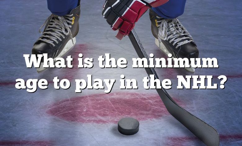 What is the minimum age to play in the NHL?