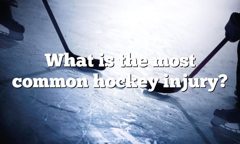 What is the most common hockey injury?