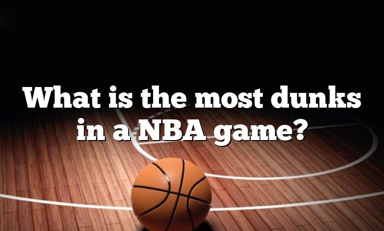 What is the most dunks in a NBA game?