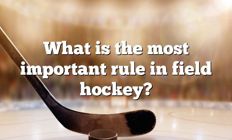 What is the most important rule in field hockey?