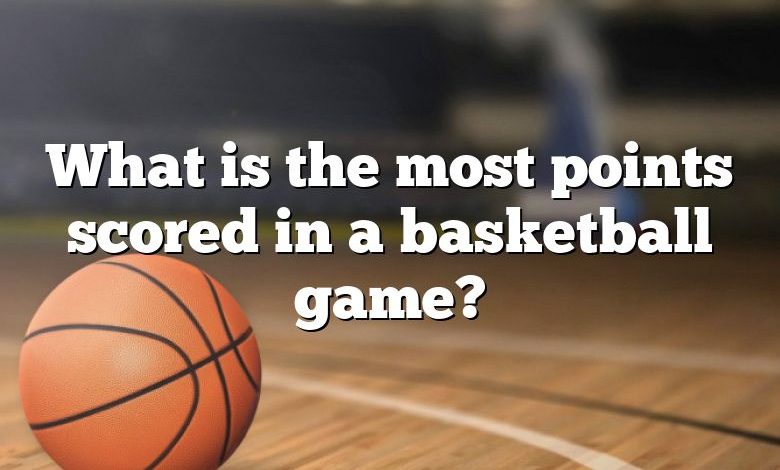 What is the most points scored in a basketball game?