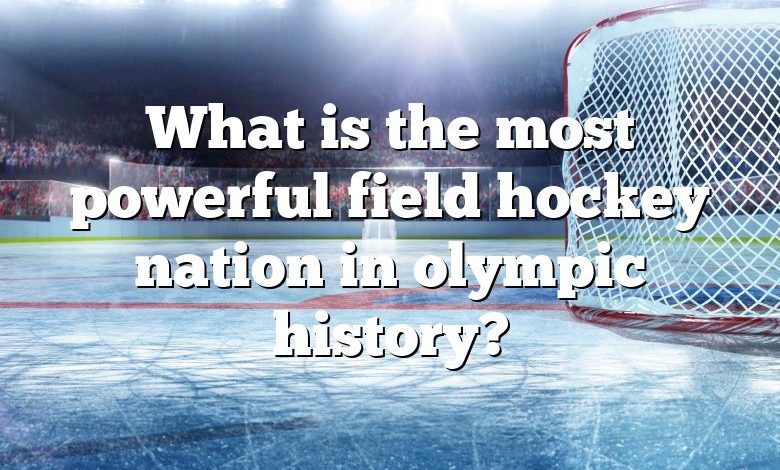 What is the most powerful field hockey nation in olympic history?