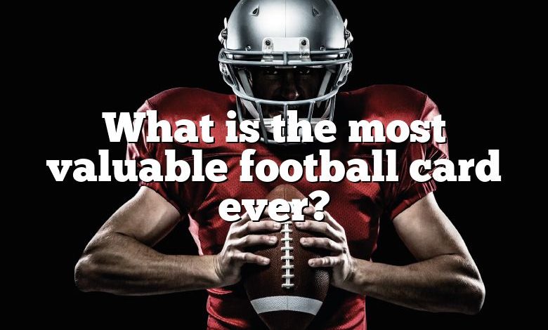 What is the most valuable football card ever?