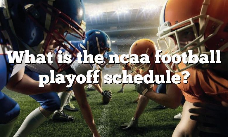 What is the ncaa football playoff schedule?