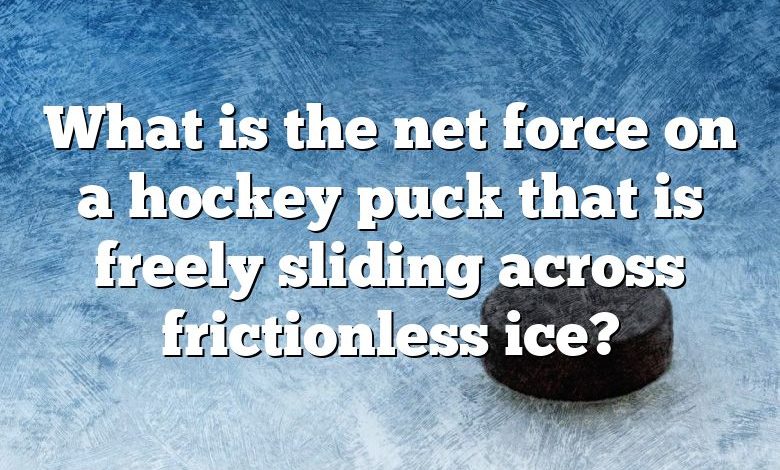 What is the net force on a hockey puck that is freely sliding across frictionless ice?