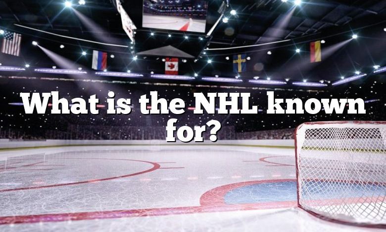 What is the NHL known for?