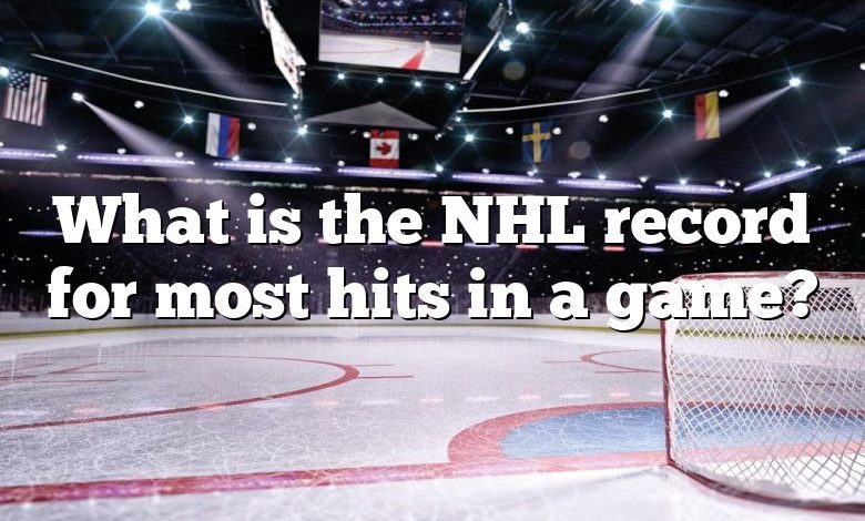 What is the NHL record for most hits in a game?