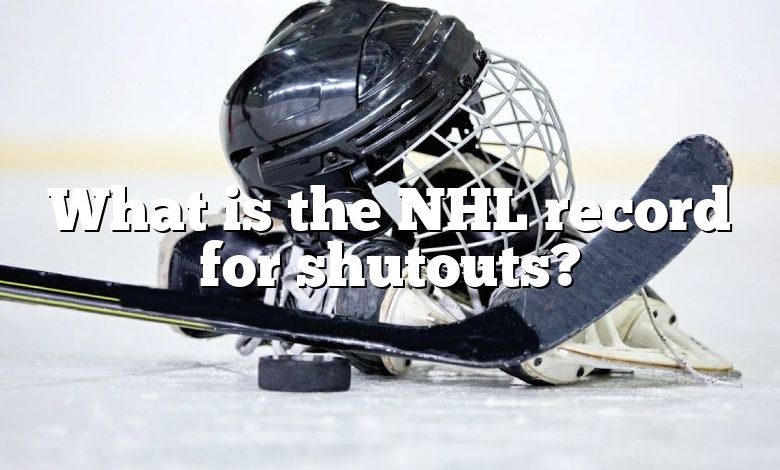 What is the NHL record for shutouts?