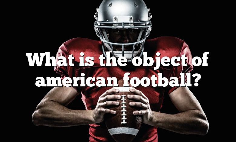 What is the object of american football?