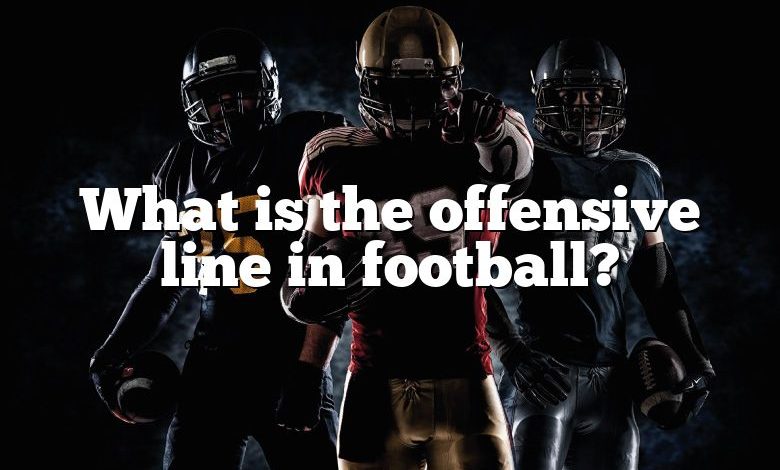 What is the offensive line in football?