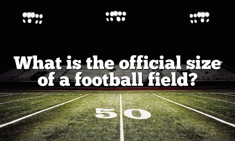 What is the official size of a football field?