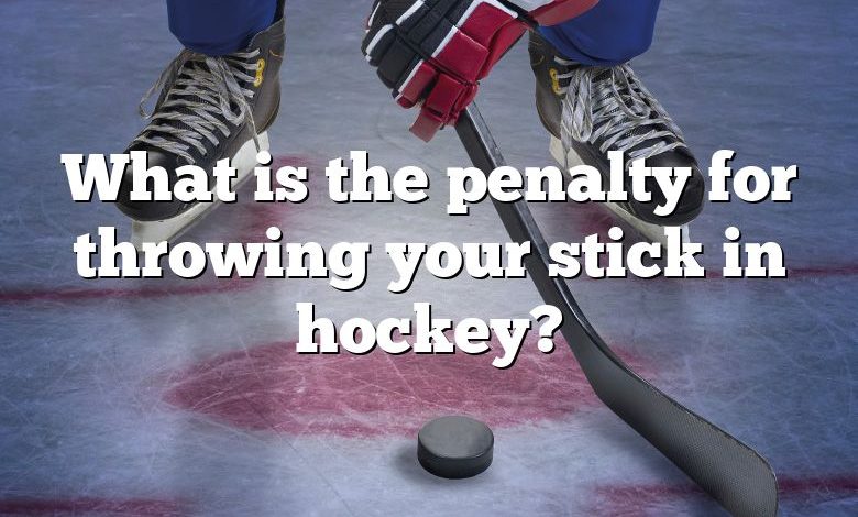 What is the penalty for throwing your stick in hockey?