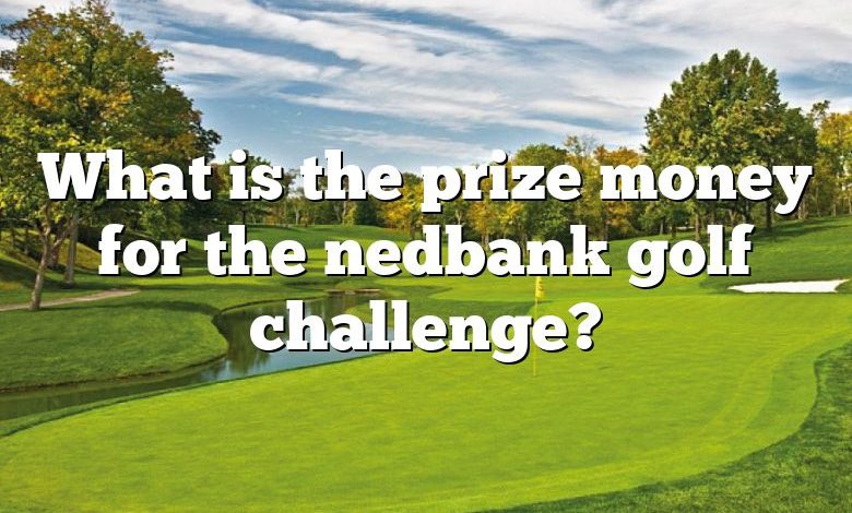 What is the prize money for the nedbank golf challenge?