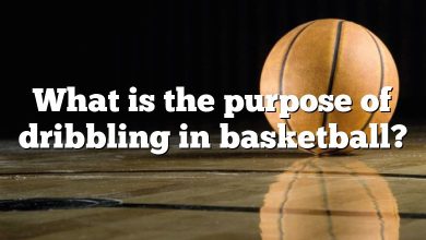 What is the purpose of dribbling in basketball?