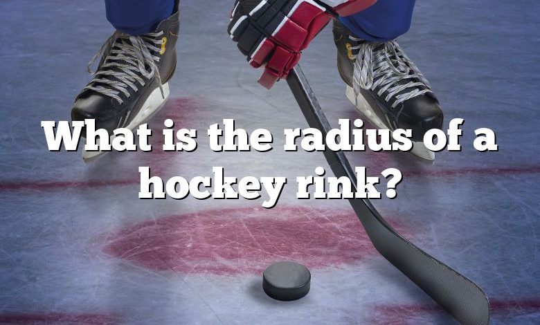 What is the radius of a hockey rink?