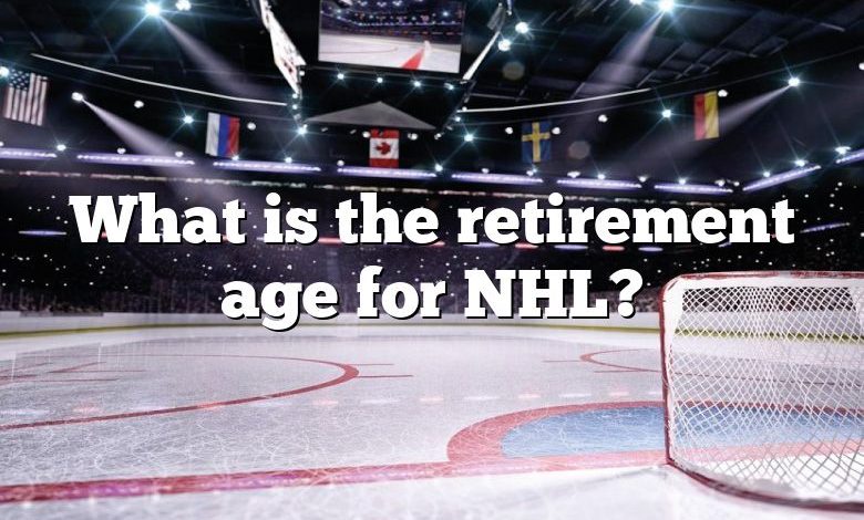 What is the retirement age for NHL?