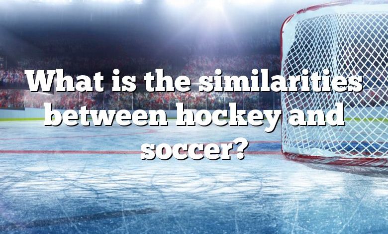 What is the similarities between hockey and soccer?