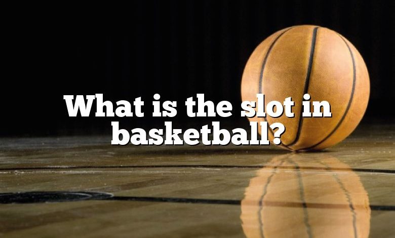 What is the slot in basketball?