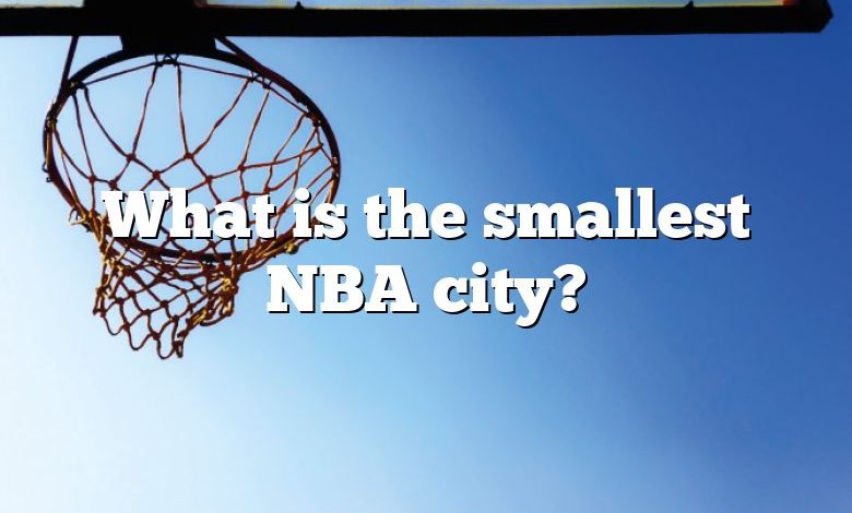 What is the smallest NBA city?