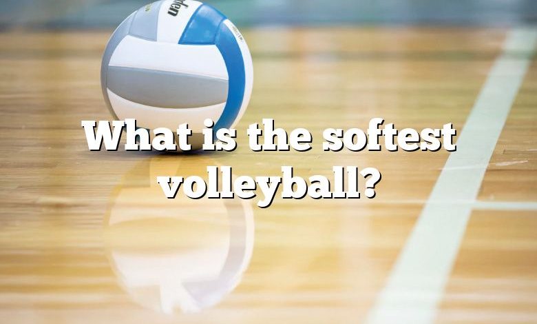 What is the softest volleyball?