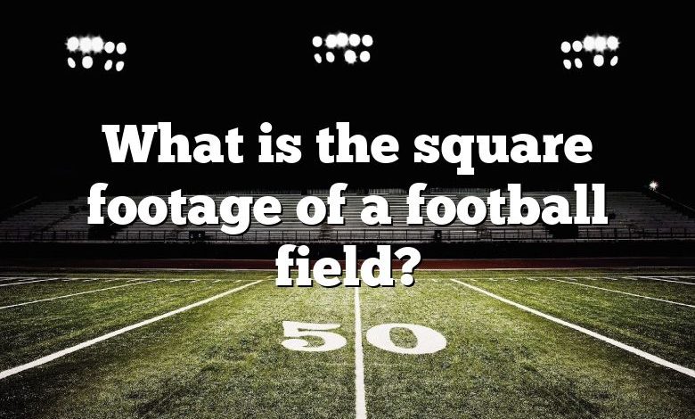 What is the square footage of a football field?
