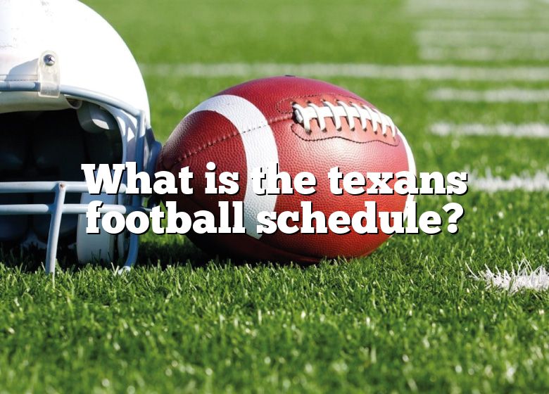 What Is The Texans Football Schedule? DNA Of SPORTS