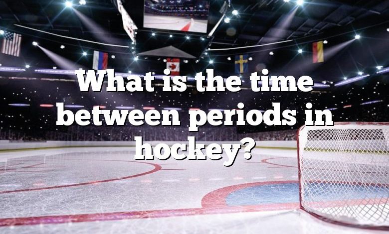 What is the time between periods in hockey?