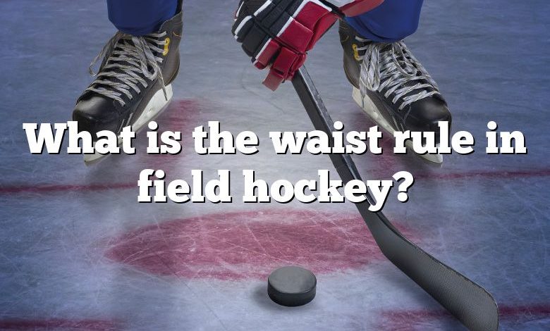 What is the waist rule in field hockey?