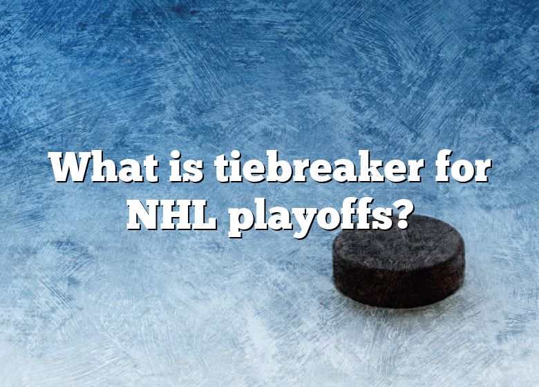 What Is Tiebreaker For NHL Playoffs? DNA Of SPORTS