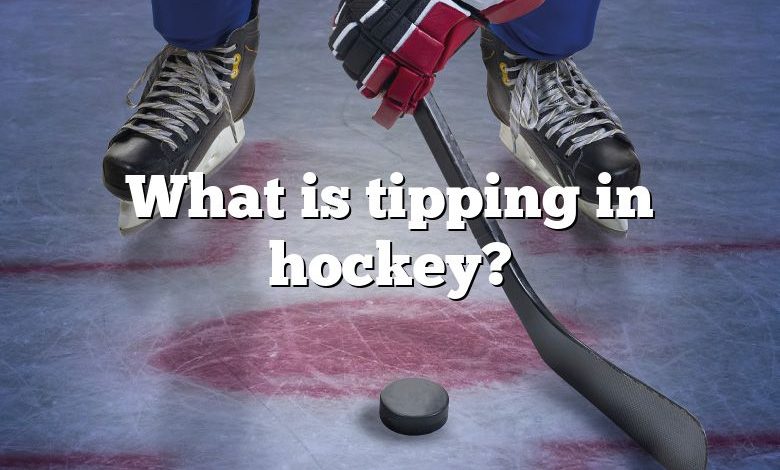 What is tipping in hockey?