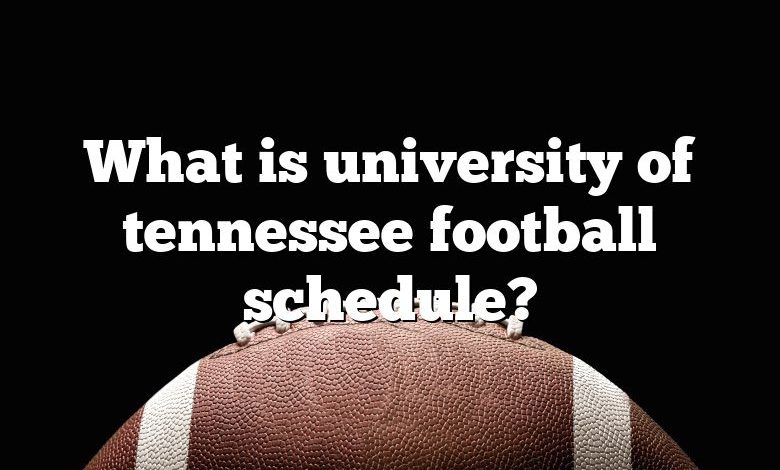 What is university of tennessee football schedule?