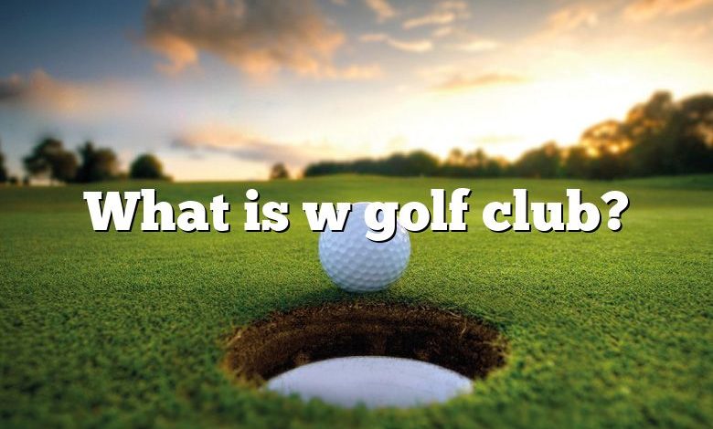 What is w golf club?