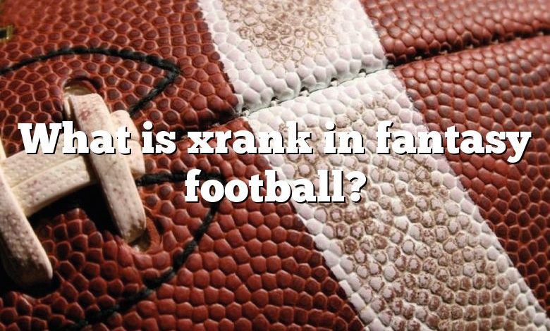 What is xrank in fantasy football?